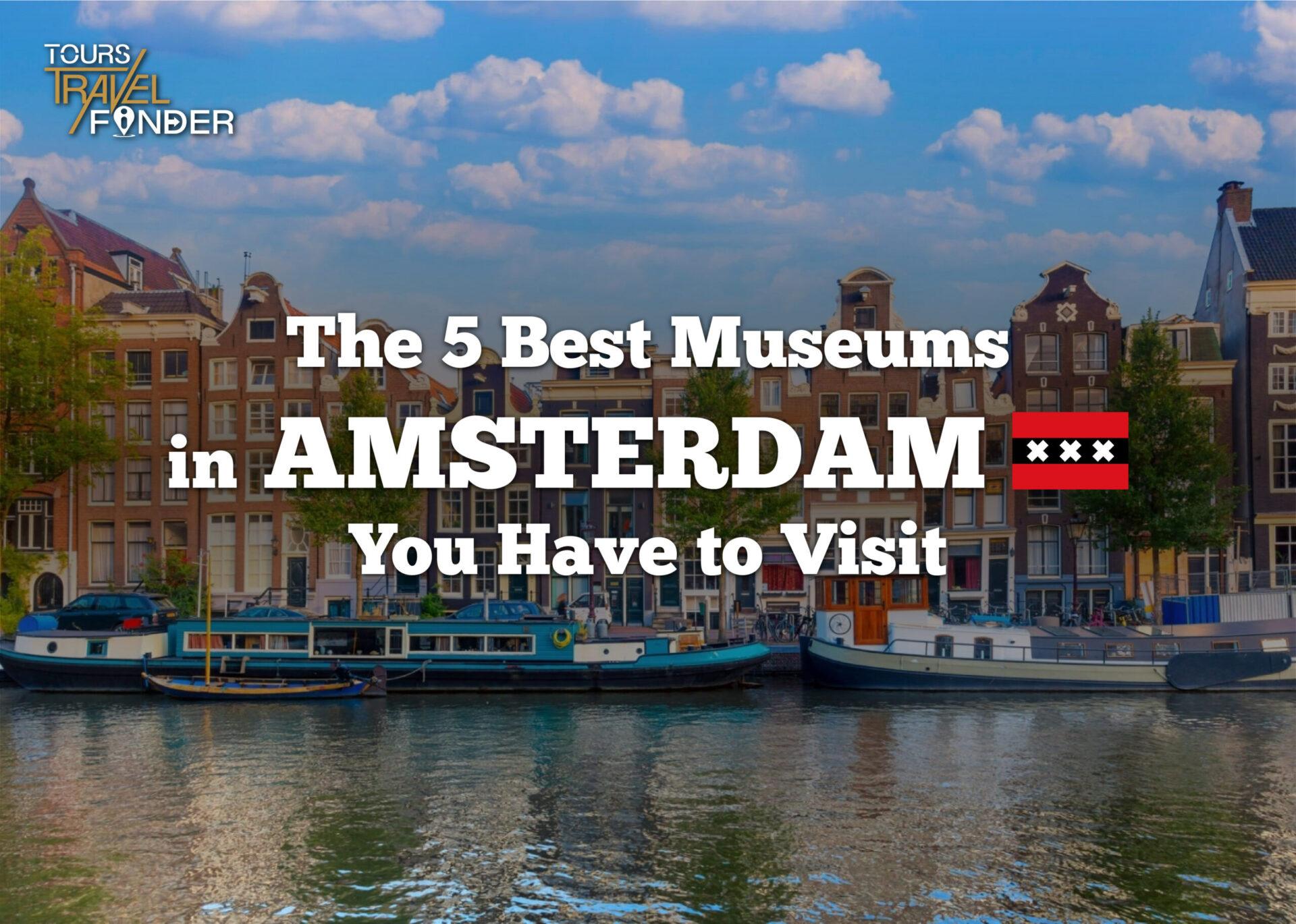 The 5 Best Museums in Amsterdam – You Have to Visit