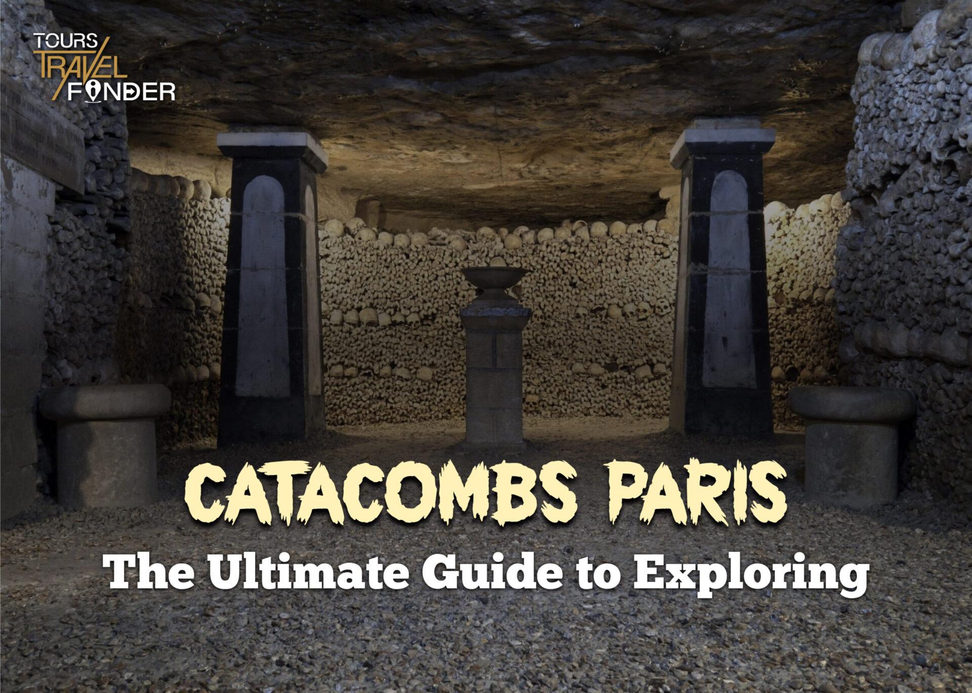 Catacumbas de Paris – The Ultimate Guide to Exploring